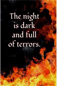 The Night is Dark and Full of Terrors.