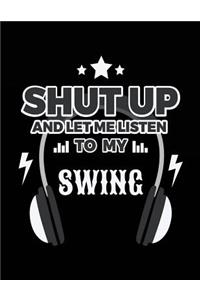 Shut Up And Let Me Listen To My Swing