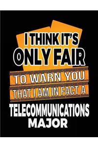 I Think It's Only Fair To Warn You That I Am In Fact A Telecommunications Major