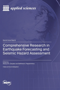 Comprehensive Research in Earthquake Forecasting and Seismic Hazard Assessment