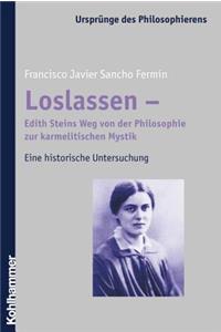 Loslassen - Edith Steins Weg Von Der Philosophie Zur Karmelitischen Mystik