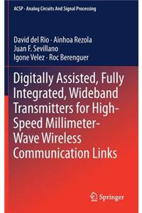 Digitally Assisted, Fully Integrated, Wideband Transmitters for High-Speed Millimeter-Wave Wireless Communication Links