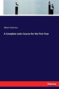 Complete Latin Course for the First Year