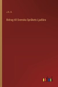 Bidrag till Svenska Språkets Ljudlära