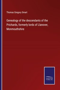 Genealogy of the descendants of the Prichards, formerly lords of Llanover, Monmouthshire