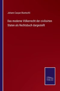 moderne Völkerrecht der civilisirten Staten als Rechtsbuch dargestellt