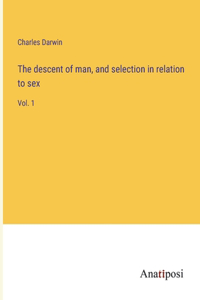 descent of man, and selection in relation to sex: Vol. 1