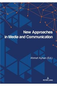 New Approaches in Media and Communication