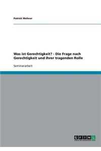 Was ist Gerechtigkeit? - Die Frage nach Gerechtigkeit und ihrer tragenden Rolle