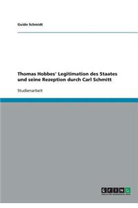 Thomas Hobbes' Legitimation des Staates und seine Rezeption durch Carl Schmitt