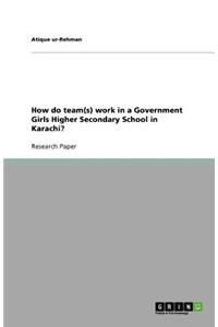 How do team(s) work in a Government Girls Higher Secondary School in Karachi?