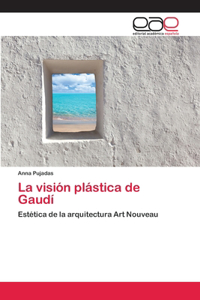 visión plástica de Gaudí