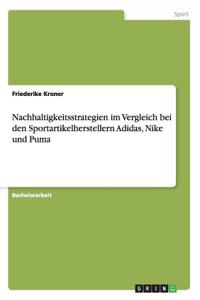 Nachhaltigkeitsstrategien im Vergleich bei den Sportartikelherstellern Adidas, Nike und Puma