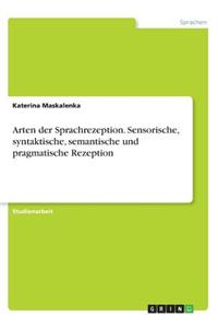 Arten der Sprachrezeption. Sensorische, syntaktische, semantische und pragmatische Rezeption