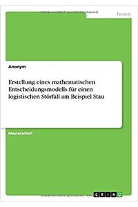 Erstellung eines mathematischen Entscheidungsmodells für einen logistischen Störfall am Beispiel Stau