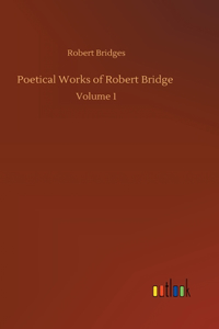 Poetical Works of Robert Bridge