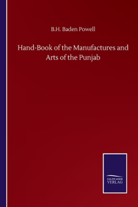 Hand-Book of the Manufactures and Arts of the Punjab