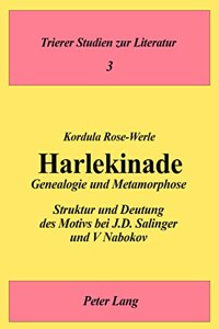Harlekinade - Genealogie und Metamorphose: Struktur Und Deutung Des Motivs Bei J.D. Salinger Und V. Nabokov