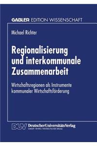 Regionalisierung Und Interkommunale Zusammenarbeit: Wirtschaftsregionen ALS Instrumente Kommunaler Wirtschaftsförderung