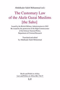 The Customary Law of the Akele Guzai Muslims [The Saho]: Issued by the British Military Administration in 1943. Re-Issued by the Permission of the Hig