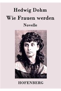 Wie Frauen werden: Novelle