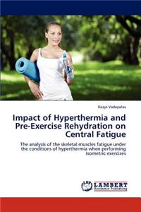 Impact of Hyperthermia and Pre-Exercise Rehydration on Central Fatigue