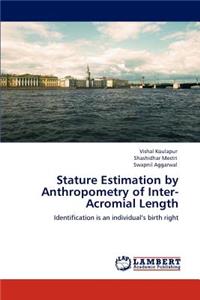 Stature Estimation by Anthropometry of Inter-Acromial Length