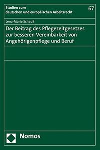 Der Beitrag Des Pflegezeitgesetzes Zur Besseren Vereinbarkeit Von Angehorigenpflege Und Beruf