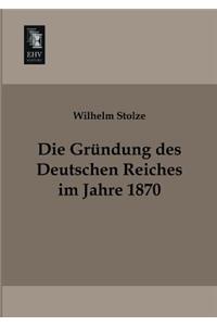 Die Grundung Des Deutschen Reiches Im Jahre 1870