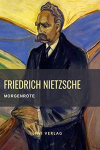 Friedrich Nietzsche: Morgenrote. Vollstandige Neuausgabe