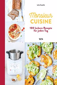 Monsieur Cuisine - das offizielle Kochbuch: 100 leckere Rezepte fur jeden Tag