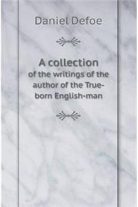 A Collection of the Writings of the Author of the True-Born English-Man