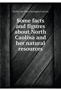 Some facts and figures about North Caolina and her natural resources