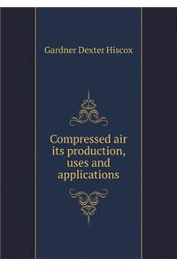 Compressed Air Its Production, Uses and Applications