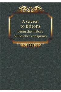 A Caveat to Britons Being the History of Fieschi's Conspiracy
