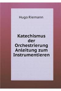 Katechismus der Orchestrierung Anleitung zum Instrumentieren