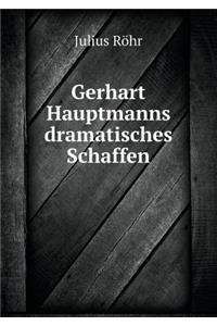 Gerhart Hauptmanns Dramatisches Schaffen
