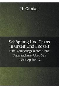 Schöpfung Und Chaos in Urzeit Und Endzeit Eine Religionsgeschichtliche Untersuchung Über Gen 1 Und AP Joh 12