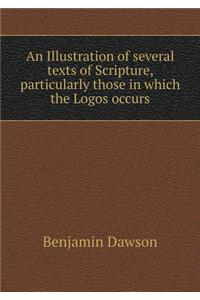 An Illustration of Several Texts of Scripture, Particularly Those in Which the Logos Occurs