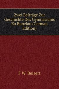 Zwei Beitrage Zur Geschichte Des Gymnasiums Zu Bunzlau (German Edition)
