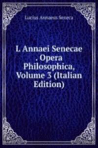 L Annaei Senecae . Opera Philosophica, Volume 3 (Italian Edition)