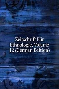 Zeitschrift Fur Ethnologie, Volume 12 (German Edition)