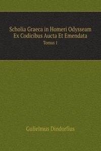 Scholia Graeca in Homeri Odysseam Ex Codicibus Aucta Et Emendata