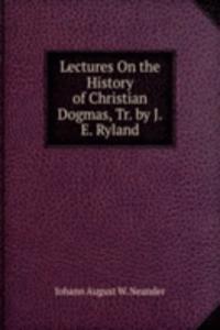 Lectures On the History of Christian Dogmas, Tr. by J.E. Ryland