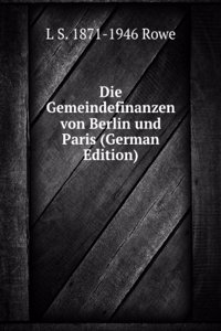 Die Gemeindefinanzen von Berlin und Paris (German Edition)