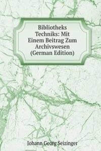 Bibliotheks Techniks: Mit Einem Beitrag Zum Archivswesen (German Edition)