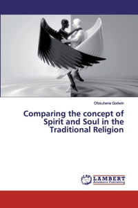 Comparing the concept of Spirit and Soul in the Traditional Religion