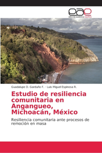 Estudio de resiliencia comunitaria en Angangueo, Michoacán, México