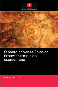 O ponto de venda único do Protestantismo e do ecumenismo
