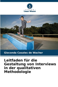 Leitfaden für die Gestaltung von Interviews in der qualitativen Methodologie